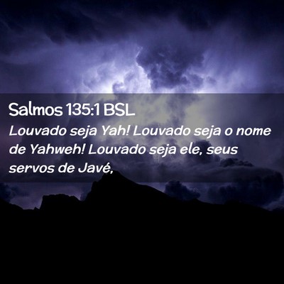 Picture 02 - Salmos 135:1 BSL - Louvado seja Yah! Louvado seja o nome de Yahweh! - Bible Verse Picture