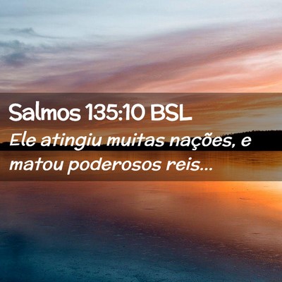 Picture 02 - Salmos 135:10 BSL - Ele atingiu muitas nações, e matou poderosos - Bible Verse Picture