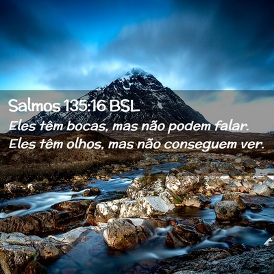 Picture 02 - Salmos 135:16 BSL - Eles têm bocas, mas não podem falar. Eles têm - Bible Verse Picture