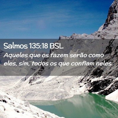 Picture 02 - Salmos 135:18 BSL - Aqueles que os fazem serão como eles, sim, todos - Bible Verse Picture