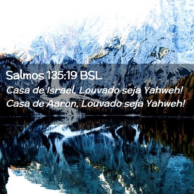 Picture 02 - Salmos 135:19 BSL - Casa de Israel, Louvado seja Yahweh! Casa de - Bible Verse Picture