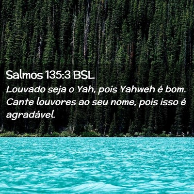 Picture 02 - Salmos 135:3 BSL - Louvado seja o Yah, pois Yahweh é bom. Cante - Bible Verse Picture