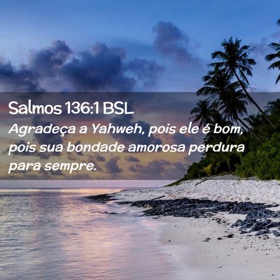 Picture 02 - Salmos 136:1 BSL - Agradeça a Yahweh, pois ele é bom, pois sua - Bible Verse Picture
