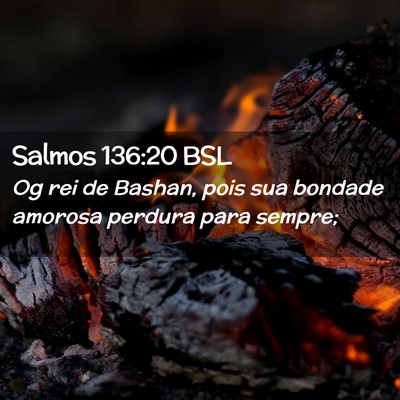 Picture 02 - Salmos 136:20 BSL - Og rei de Bashan, pois sua bondade amorosa - Bible Verse Picture