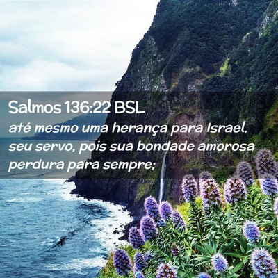 Picture 02 - Salmos 136:22 BSL - até mesmo uma herança para Israel, seu servo, - Bible Verse Picture