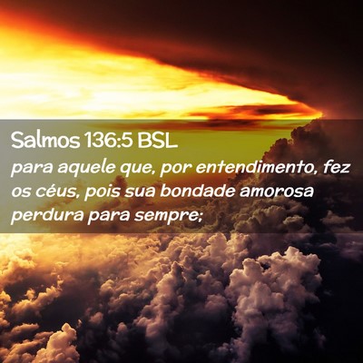 Picture 02 - Salmos 136:5 BSL - para aquele que, por entendimento, fez os céus, - Bible Verse Picture
