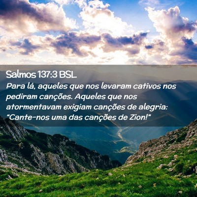 Picture 02 - Salmos 137:3 BSL - Para lá, aqueles que nos levaram cativos nos - Bible Verse Picture