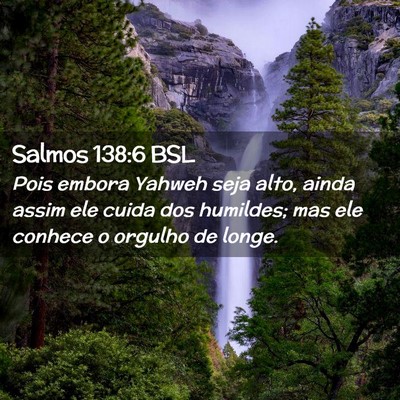 Picture 02 - Salmos 138:6 BSL - Pois embora Yahweh seja alto, ainda assim ele - Bible Verse Picture