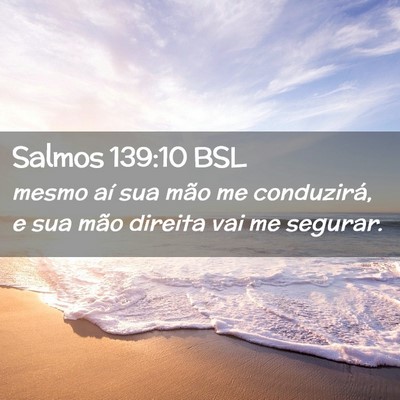 Picture 02 - Salmos 139:10 BSL - mesmo aí sua mão me conduzirá, e sua mão - Bible Verse Picture