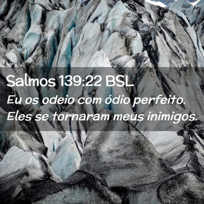 Picture 02 - Salmos 139:22 BSL - Eu os odeio com ódio perfeito. Eles se tornaram - Bible Verse Picture