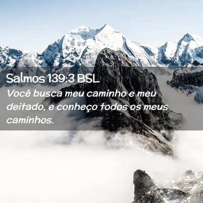 Picture 02 - Salmos 139:3 BSL - Você busca meu caminho e meu deitado, e conheço - Bible Verse Picture
