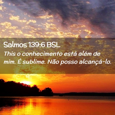 Picture 02 - Salmos 139:6 BSL - This o conhecimento está além de mim. É - Bible Verse Picture