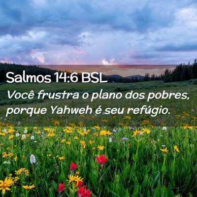 Picture 02 - Salmos 14:6 BSL - Você frustra o plano dos pobres, porque Yahweh - Bible Verse Picture