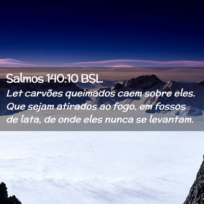 Picture 02 - Salmos 140:10 BSL - Let carvões queimados caem sobre eles. Que sejam - Bible Verse Picture