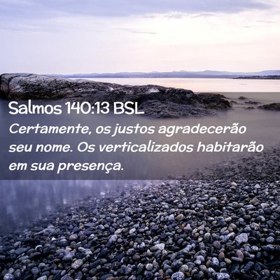 Picture 02 - Salmos 140:13 BSL - Certamente, os justos agradecerão seu nome. Os - Bible Verse Picture