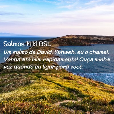 Picture 02 - Salmos 141:1 BSL - Um salmo de David. Yahweh, eu o chamei. Venha - Bible Verse Picture