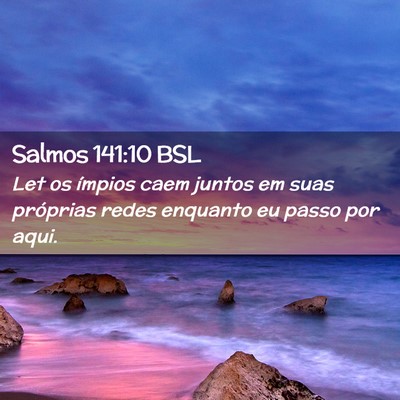 Picture 02 - Salmos 141:10 BSL - Let os ímpios caem juntos em suas próprias - Bible Verse Picture