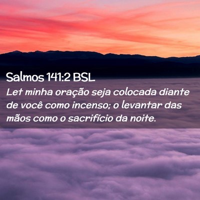Picture 02 - Salmos 141:2 BSL - Let minha oração seja colocada diante de você - Bible Verse Picture