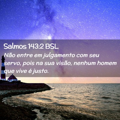 Picture 02 - Salmos 143:2 BSL - Não entre em julgamento com seu servo, pois na - Bible Verse Picture