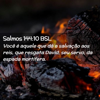 Picture 02 - Salmos 144:10 BSL - Você é aquele que dá a salvação aos reis, - Bible Verse Picture