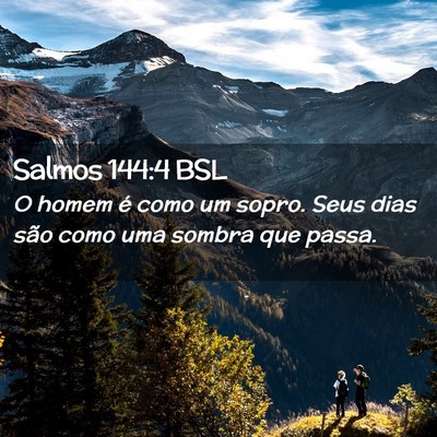 Picture 02 - Salmos 144:4 BSL - O homem é como um sopro. Seus dias são como uma - Bible Verse Picture