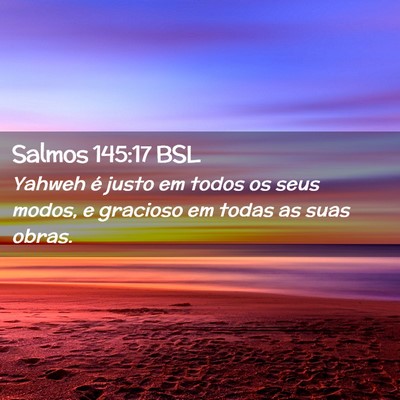 Picture 02 - Salmos 145:17 BSL - Yahweh é justo em todos os seus modos, e - Bible Verse Picture