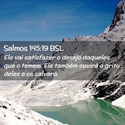 Picture 02 - Salmos 145:19 BSL - Ele vai satisfazer o desejo daqueles que o temem. - Bible Verse Picture