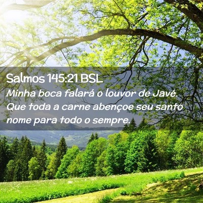 Picture 02 - Salmos 145:21 BSL - Minha boca falará o louvor de Javé. Que toda a - Bible Verse Picture