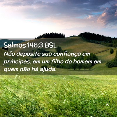 Picture 02 - Salmos 146:3 BSL - Não deposite sua confiança em príncipes, em um - Bible Verse Picture