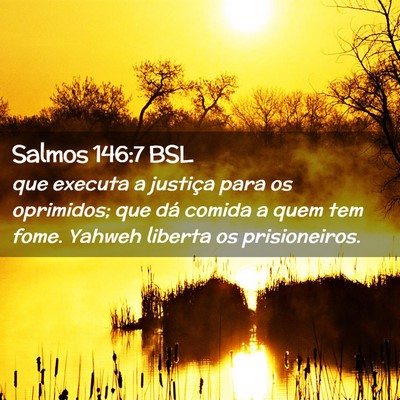 Picture 02 - Salmos 146:7 BSL - que executa a justiça para os oprimidos; que dá - Bible Verse Picture