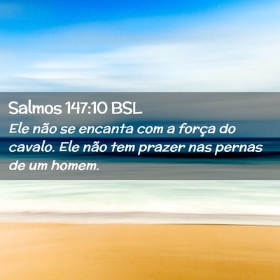 Picture 02 - Salmos 147:10 BSL - Ele não se encanta com a força do cavalo. Ele - Bible Verse Picture