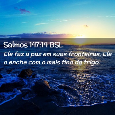Picture 02 - Salmos 147:14 BSL - Ele faz a paz em suas fronteiras. Ele o enche com - Bible Verse Picture
