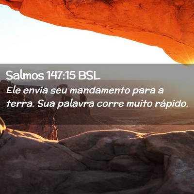 Picture 02 - Salmos 147:15 BSL - Ele envia seu mandamento para a terra. Sua - Bible Verse Picture
