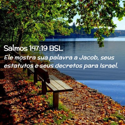 Picture 02 - Salmos 147:19 BSL - Ele mostra sua palavra a Jacob, seus estatutos e - Bible Verse Picture