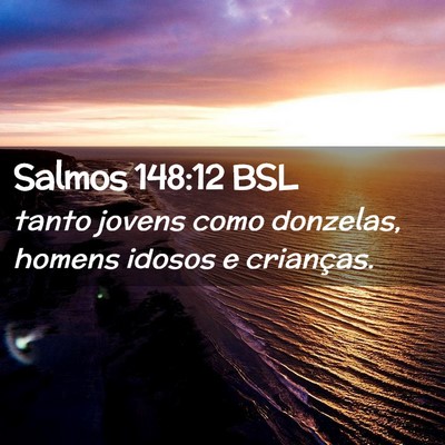 Picture 02 - Salmos 148:12 BSL - tanto jovens como donzelas, homens idosos e - Bible Verse Picture