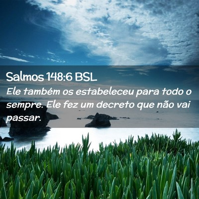 Picture 02 - Salmos 148:6 BSL - Ele também os estabeleceu para todo o sempre. - Bible Verse Picture