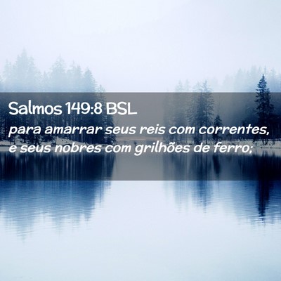 Picture 02 - Salmos 149:8 BSL - para amarrar seus reis com correntes, e seus - Bible Verse Picture