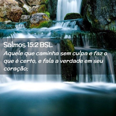 Picture 02 - Salmos 15:2 BSL - Aquele que caminha sem culpa e faz o que é - Bible Verse Picture