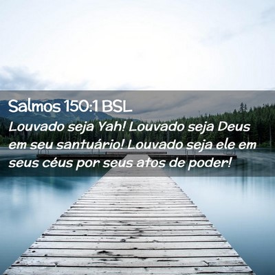 Picture 02 - Salmos 150:1 BSL - Louvado seja Yah! Louvado seja Deus em seu - Bible Verse Picture