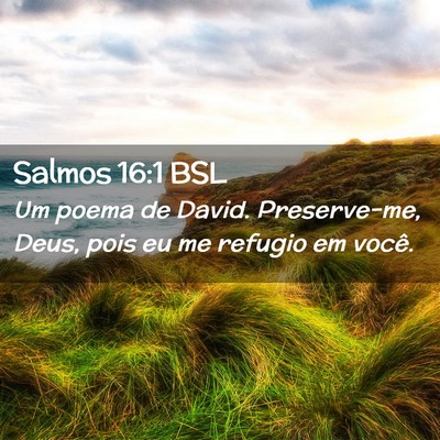 Picture 02 - Salmos 16:1 BSL - Um poema de David. Preserve-me, Deus, pois eu me - Bible Verse Picture