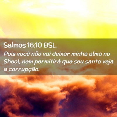 Picture 02 - Salmos 16:10 BSL - Pois você não vai deixar minha alma no Sheol, - Bible Verse Picture
