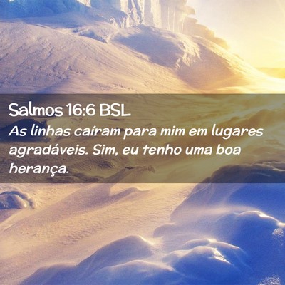 Picture 02 - Salmos 16:6 BSL - As linhas caíram para mim em lugares - Bible Verse Picture
