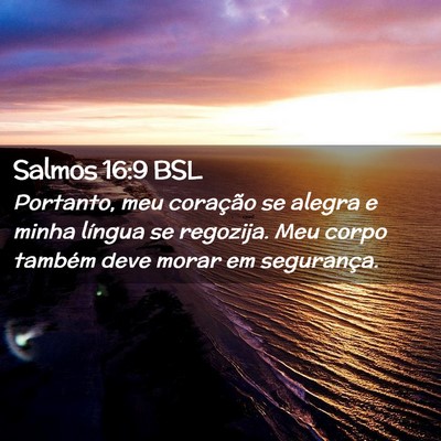 Picture 02 - Salmos 16:9 BSL - Portanto, meu coração se alegra e minha língua - Bible Verse Picture