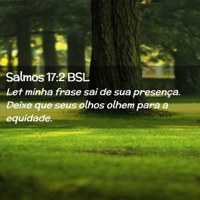 Picture 02 - Salmos 17:2 BSL - Let minha frase sai de sua presença. Deixe que - Bible Verse Picture