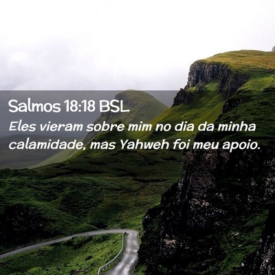 Picture 02 - Salmos 18:18 BSL - Eles vieram sobre mim no dia da minha calamidade, - Bible Verse Picture
