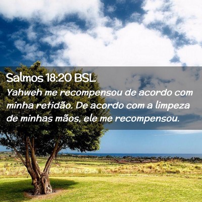 Picture 02 - Salmos 18:20 BSL - Yahweh me recompensou de acordo com minha - Bible Verse Picture
