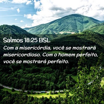 Picture 02 - Salmos 18:25 BSL - Com a misericórdia, você se mostrará - Bible Verse Picture