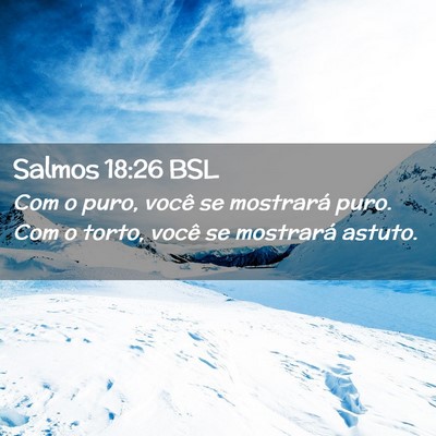 Picture 02 - Salmos 18:26 BSL - Com o puro, você se mostrará puro. Com o torto, - Bible Verse Picture