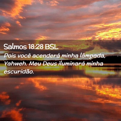 Picture 02 - Salmos 18:28 BSL - Pois você acenderá minha lâmpada, Yahweh. Meu - Bible Verse Picture