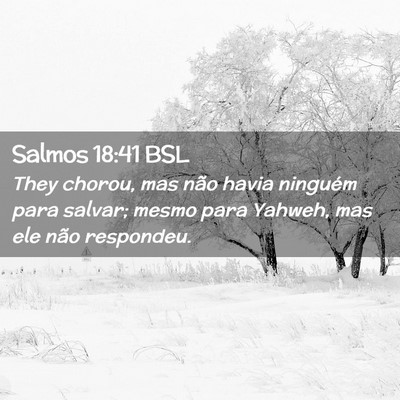 Picture 02 - Salmos 18:41 BSL - They chorou, mas não havia ninguém para salvar; - Bible Verse Picture